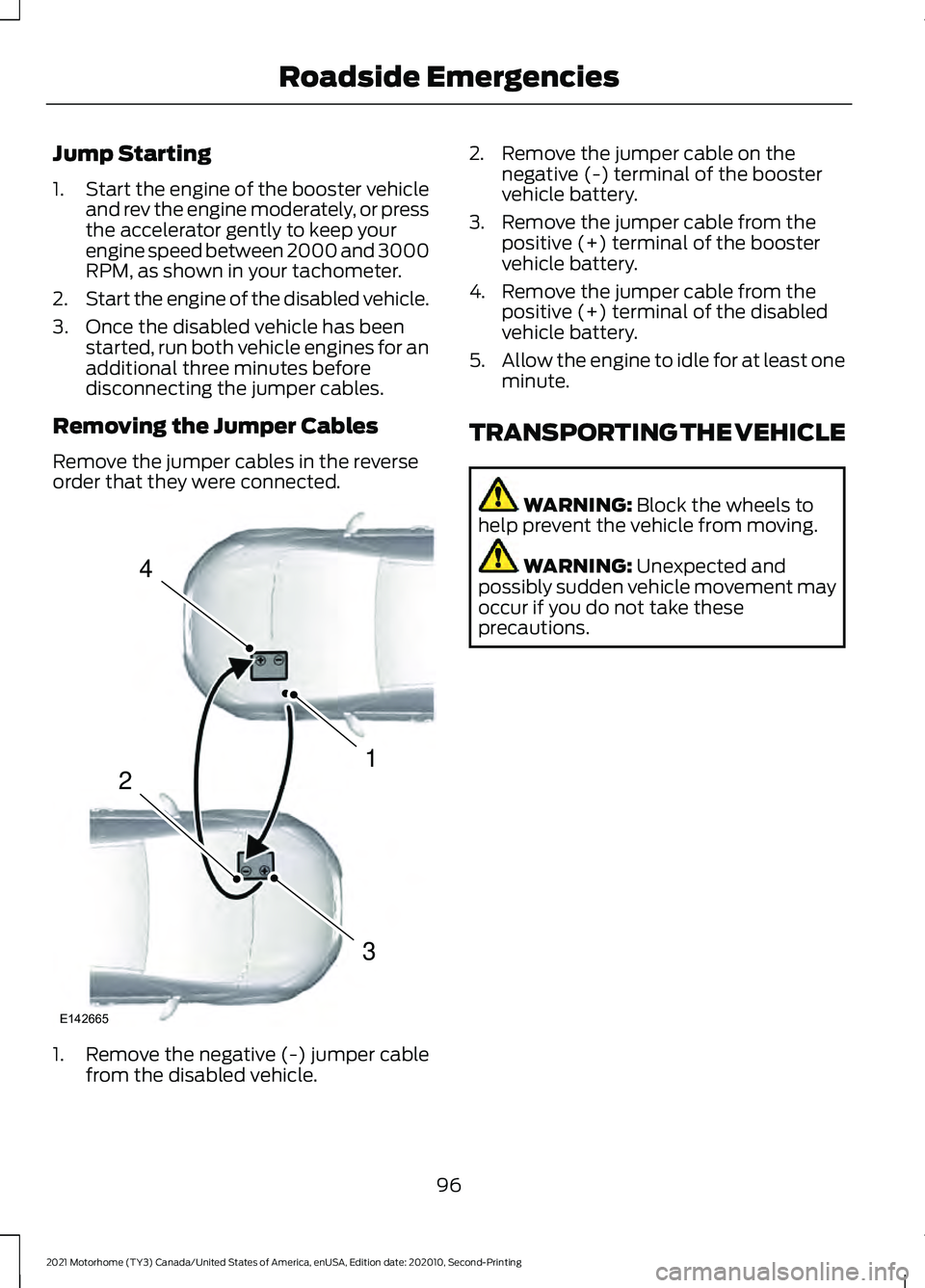 FORD F-53 2021  Owners Manual Jump Starting
1.
Start the engine of the booster vehicle
and rev the engine moderately, or press
the accelerator gently to keep your
engine speed between 2000 and 3000
RPM, as shown in your tachometer