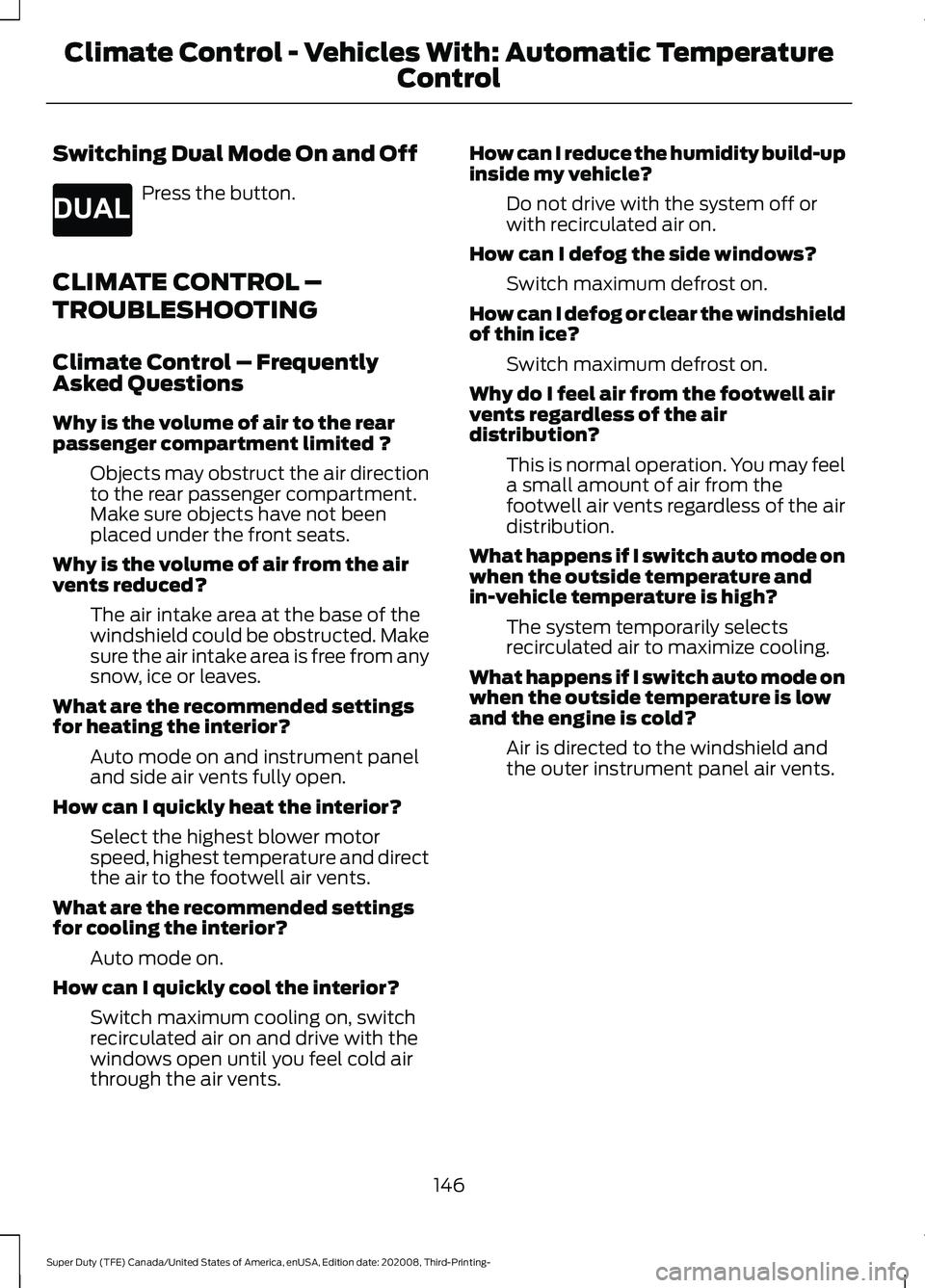 FORD F-550 2021  Owners Manual Switching Dual Mode On and Off
Press the button.
CLIMATE CONTROL –
TROUBLESHOOTING
Climate Control – Frequently
Asked Questions
Why is the volume of air to the rear
passenger compartment limited ?