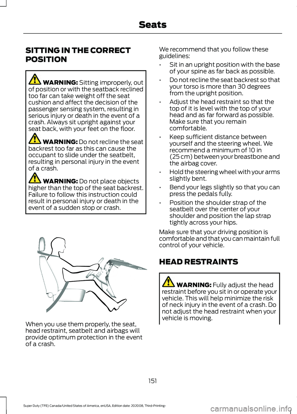 FORD F-550 2021  Owners Manual SITTING IN THE CORRECT
POSITION
WARNING: Sitting improperly, out
of position or with the seatback reclined
too far can take weight off the seat
cushion and affect the decision of the
passenger sensing