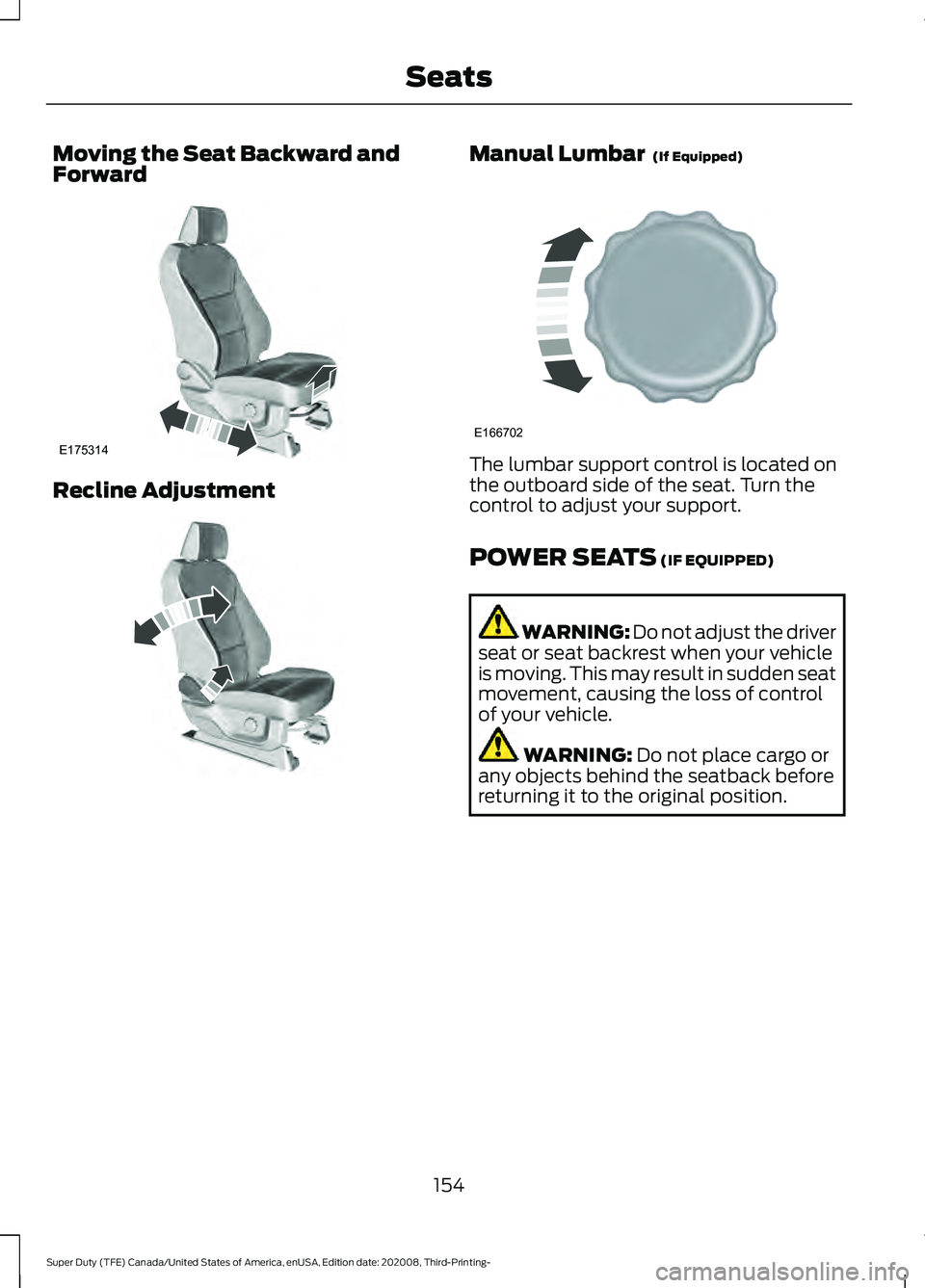 FORD F-550 2021  Owners Manual Moving the Seat Backward and
Forward
Recline Adjustment Manual Lumbar  (If Equipped)
The lumbar support control is located on
the outboard side of the seat. Turn the
control to adjust your support.
PO