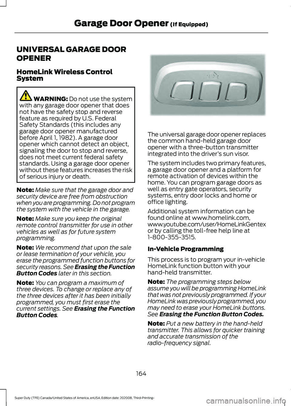 FORD F-550 2021  Owners Manual UNIVERSAL GARAGE DOOR
OPENER
HomeLink Wireless Control
System
WARNING: Do not use the system
with any garage door opener that does
not have the safety stop and reverse
feature as required by U.S. Fede