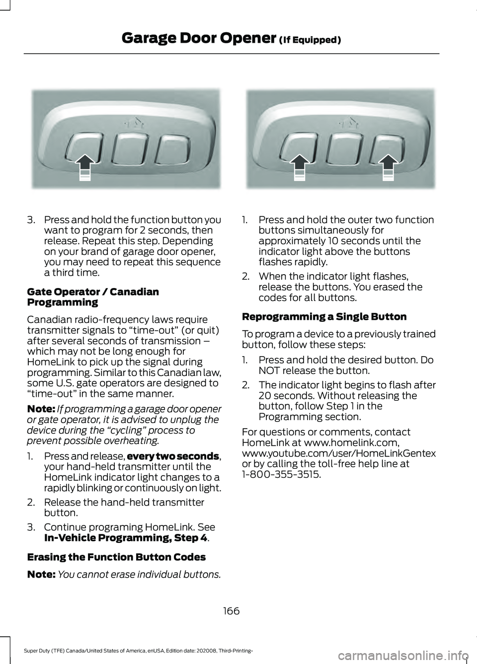 FORD F-550 2021  Owners Manual 3.
Press and hold the function button you
want to program for 2 seconds, then
release. Repeat this step. Depending
on your brand of garage door opener,
you may need to repeat this sequence
a third tim