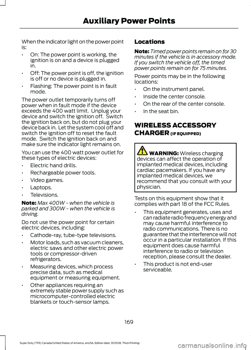 FORD F-550 2021  Owners Manual When the indicator light on the power point
is:
•
On: The power point is working, the
ignition is on and a device is plugged
in.
• Off: The power point is off, the ignition
is off or no device is 