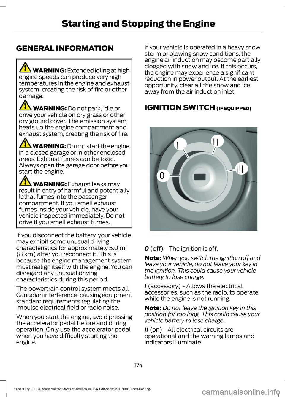 FORD F-550 2021  Owners Manual GENERAL INFORMATION
WARNING: Extended idling at high
engine speeds can produce very high
temperatures in the engine and exhaust
system, creating the risk of fire or other
damage. WARNING: 
Do not park