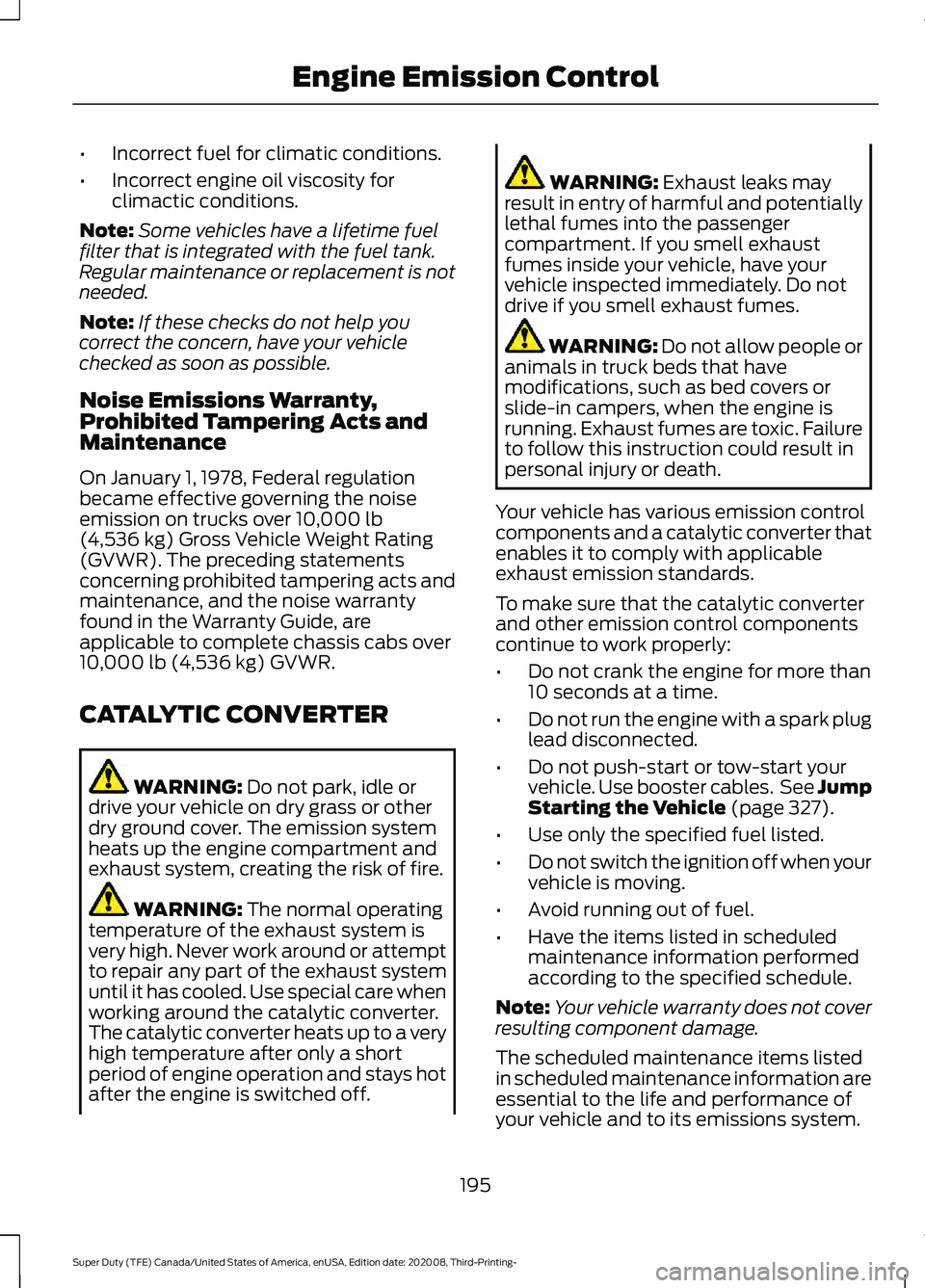 FORD F-550 2021  Owners Manual •
Incorrect fuel for climatic conditions.
• Incorrect engine oil viscosity for
climactic conditions.
Note: Some vehicles have a lifetime fuel
filter that is integrated with the fuel tank.
Regular 