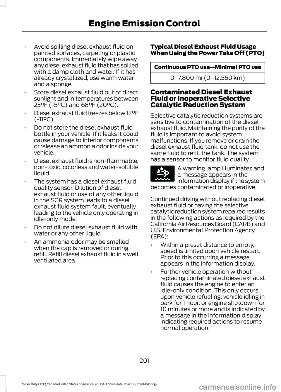 FORD F-550 2021  Owners Manual •
Avoid spilling diesel exhaust fluid on
painted surfaces, carpeting or plastic
components. Immediately wipe away
any diesel exhaust fluid that has spilled
with a damp cloth and water. If it has
alr