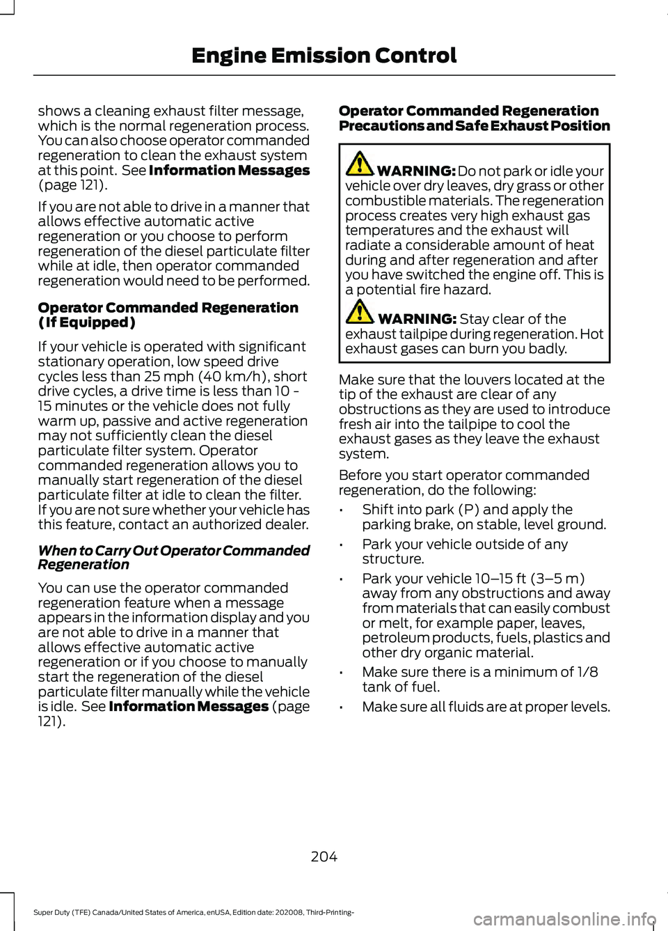 FORD F-550 2021  Owners Manual shows a cleaning exhaust filter message,
which is the normal regeneration process.
You can also choose operator commanded
regeneration to clean the exhaust system
at this point.  See Information Messa
