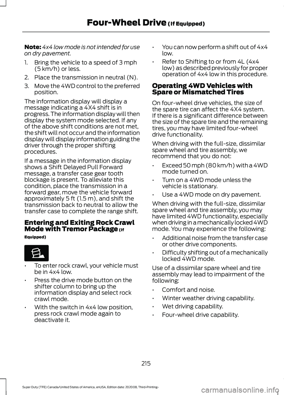 FORD F-550 2021  Owners Manual Note:
4x4 low mode is not intended for use
on dry pavement.
1. Bring the vehicle to a speed of 3 mph
(5 km/h) or less.
2. Place the transmission in neutral (N).
3. Move the 4WD control to the preferre