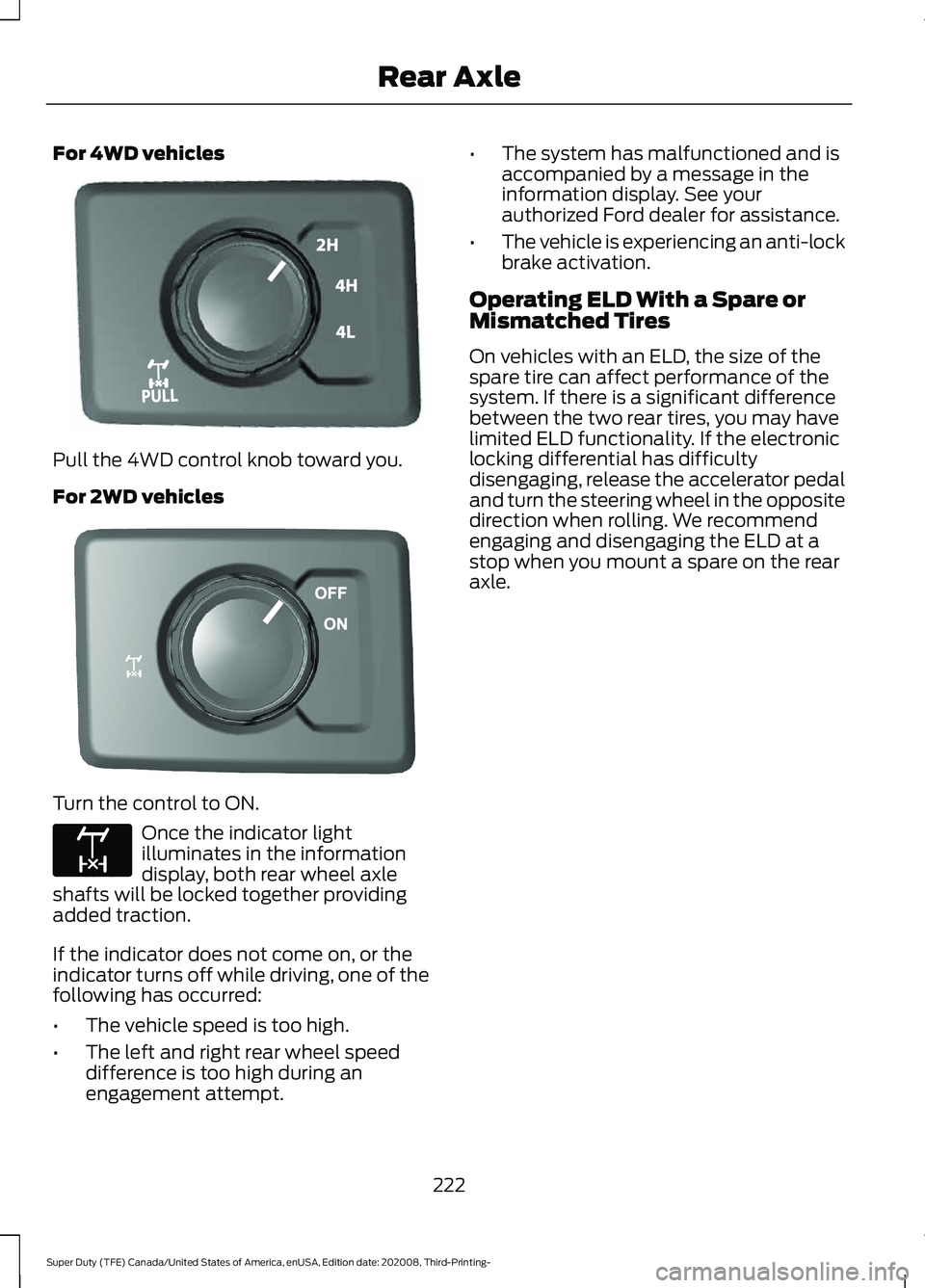 FORD F-550 2021  Owners Manual For 4WD vehicles
Pull the 4WD control knob toward you.
For 2WD vehicles
Turn the control to ON.
Once the indicator light
illuminates in the information
display, both rear wheel axle
shafts will be loc