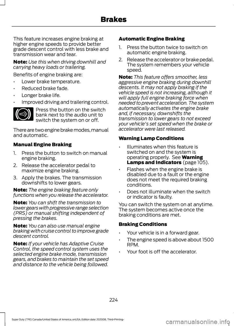 FORD F-550 2021  Owners Manual This feature increases engine braking at
higher engine speeds to provide better
grade descent control with less brake and
transmission wear and tear.
Note:
Use this when driving downhill and
carrying 