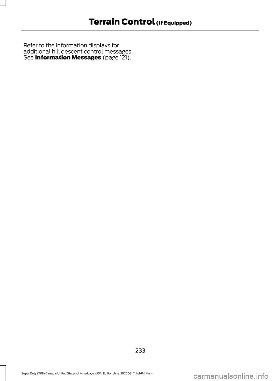 FORD F-550 2021  Owners Manual Refer to the information displays for
additional hill descent control messages.
See Information Messages (page 121).
233
Super Duty (TFE) Canada/United States of America, enUSA, Edition date: 202008, 