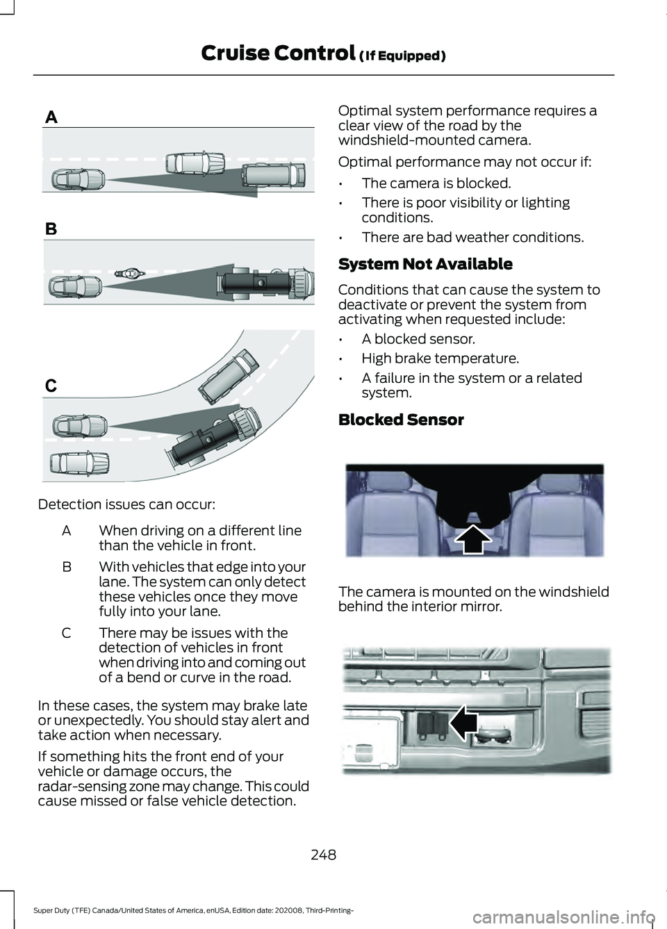 FORD F-550 2021  Owners Manual Detection issues can occur:
When driving on a different line
than the vehicle in front.
A
With vehicles that edge into your
lane. The system can only detect
these vehicles once they move
fully into yo
