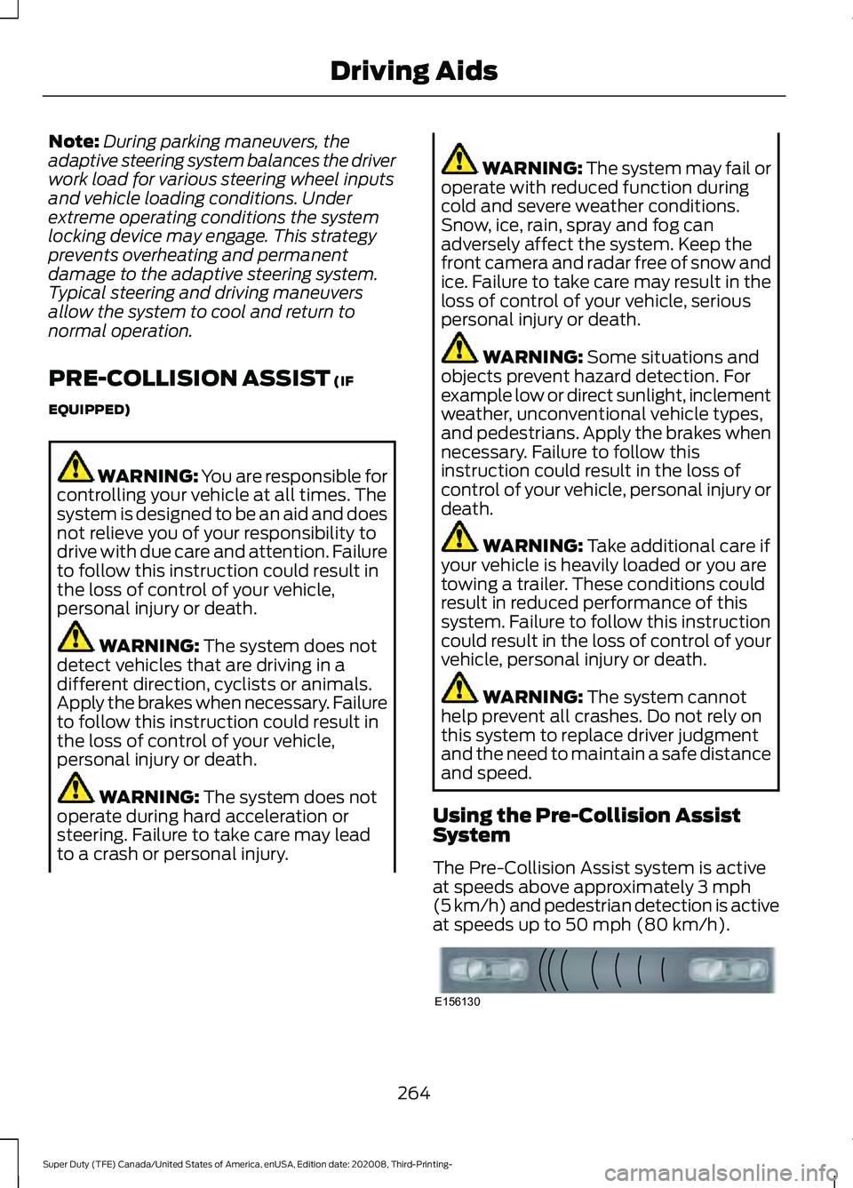 FORD F-550 2021  Owners Manual Note:
During parking maneuvers, the
adaptive steering system balances the driver
work load for various steering wheel inputs
and vehicle loading conditions. Under
extreme operating conditions the syst