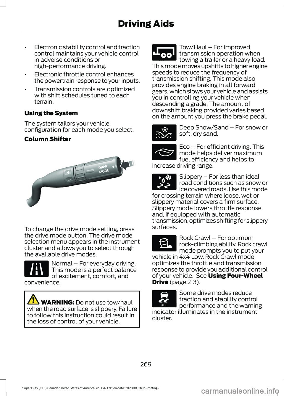 FORD F-550 2021  Owners Manual •
Electronic stability control and traction
control maintains your vehicle control
in adverse conditions or
high-performance driving.
• Electronic throttle control enhances
the powertrain response