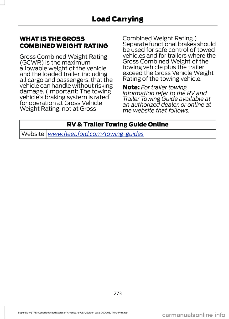 FORD F-550 2021  Owners Manual WHAT IS THE GROSS
COMBINED WEIGHT RATING
Gross Combined Weight Rating
(GCWR) is the maximum
allowable weight of the vehicle
and the loaded trailer, including
all cargo and passengers, that the
vehicle