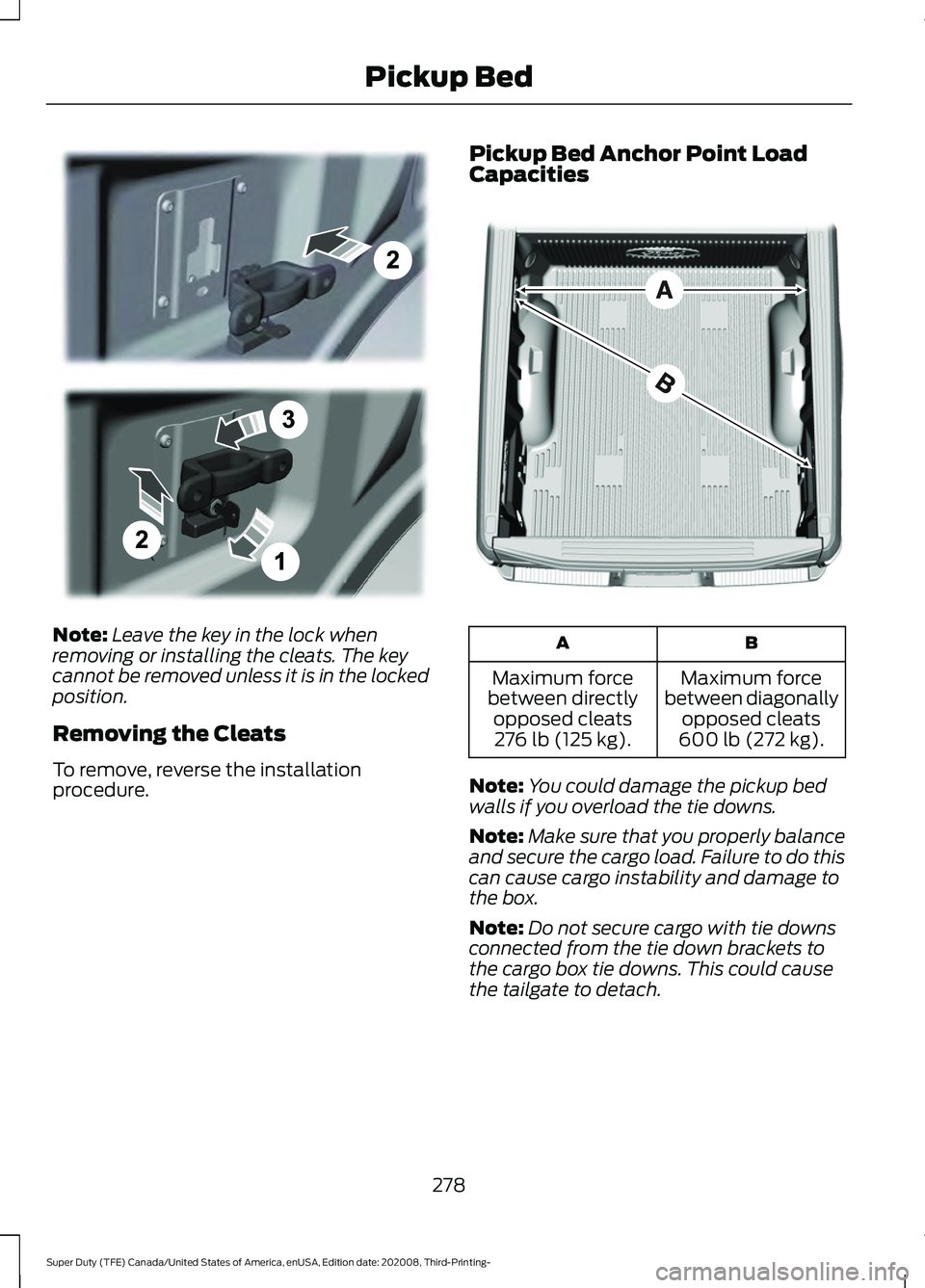FORD F-550 2021  Owners Manual Note:
Leave the key in the lock when
removing or installing the cleats. The key
cannot be removed unless it is in the locked
position.
Removing the Cleats
To remove, reverse the installation
procedure
