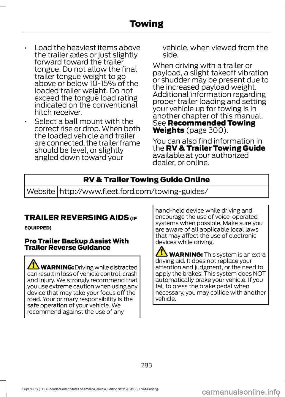FORD F-550 2021  Owners Manual •
Load the heaviest items above
the trailer axles or just slightly
forward toward the trailer
tongue. Do not allow the final
trailer tongue weight to go
above or below 10-15% of the
loaded trailer w