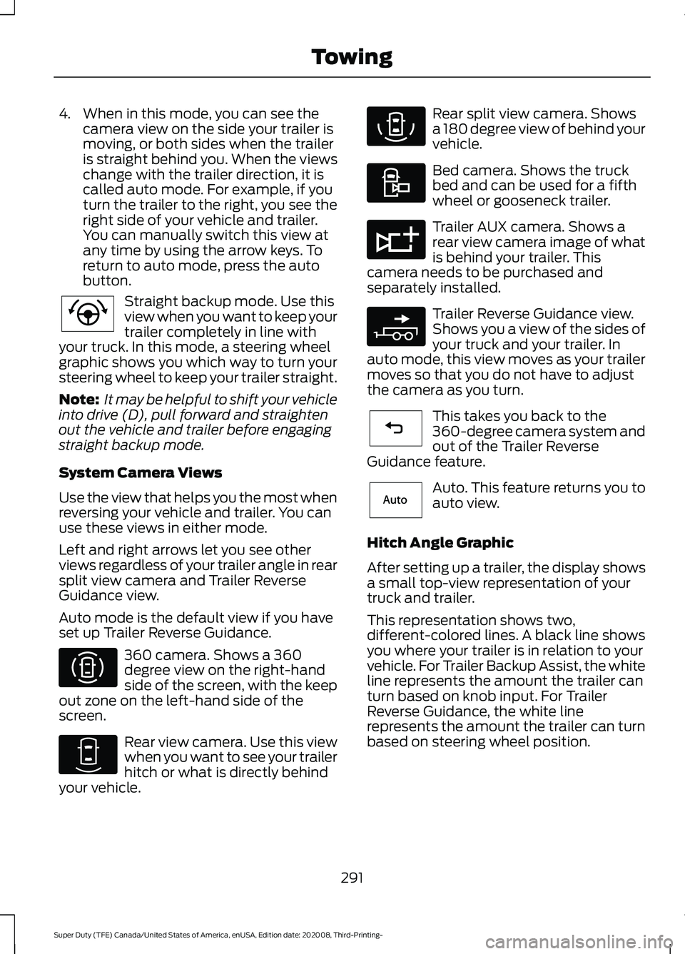FORD F-550 2021  Owners Manual 4. When in this mode, you can see the
camera view on the side your trailer is
moving, or both sides when the trailer
is straight behind you. When the views
change with the trailer direction, it is
cal