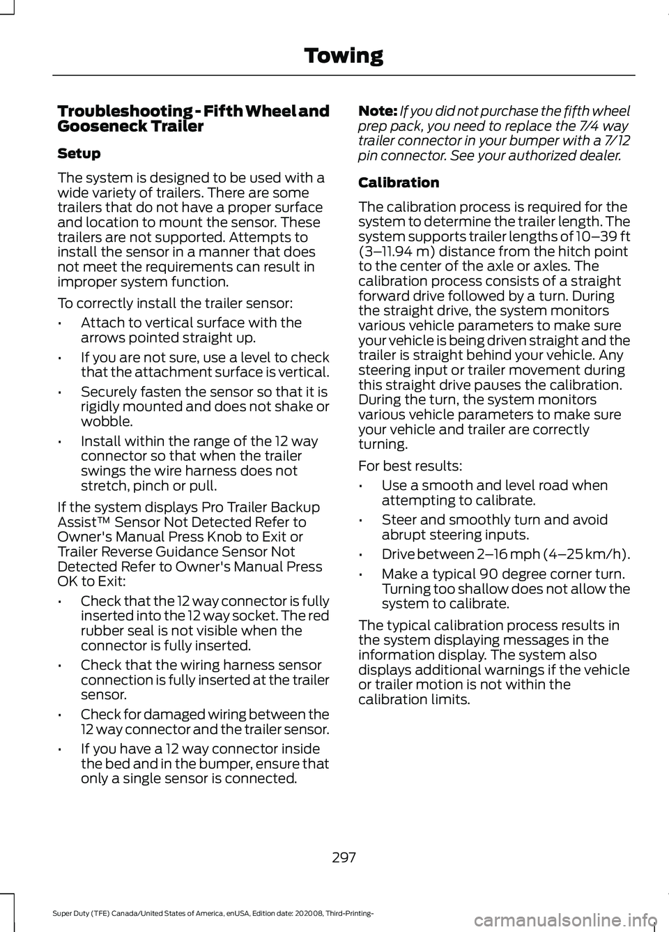 FORD F-550 2021  Owners Manual Troubleshooting - Fifth Wheel and
Gooseneck Trailer
Setup
The system is designed to be used with a
wide variety of trailers. There are some
trailers that do not have a proper surface
and location to m
