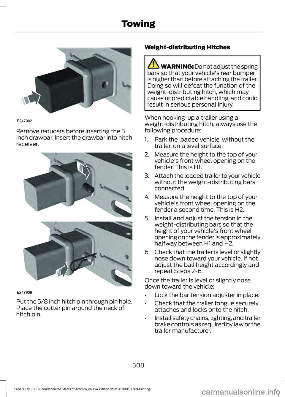 FORD F-550 2021  Owners Manual Remove reducers before inserting the 3
inch drawbar. Insert the drawbar into hitch
receiver.
Put the 5/8 inch hitch pin through pin hole.
Place the cotter pin around the neck of
hitch pin. Weight-dist