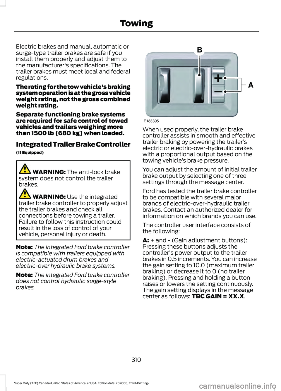 FORD F-550 2021  Owners Manual Electric brakes and manual, automatic or
surge-type trailer brakes are safe if you
install them properly and adjust them to
the manufacturer's specifications. The
trailer brakes must meet local an