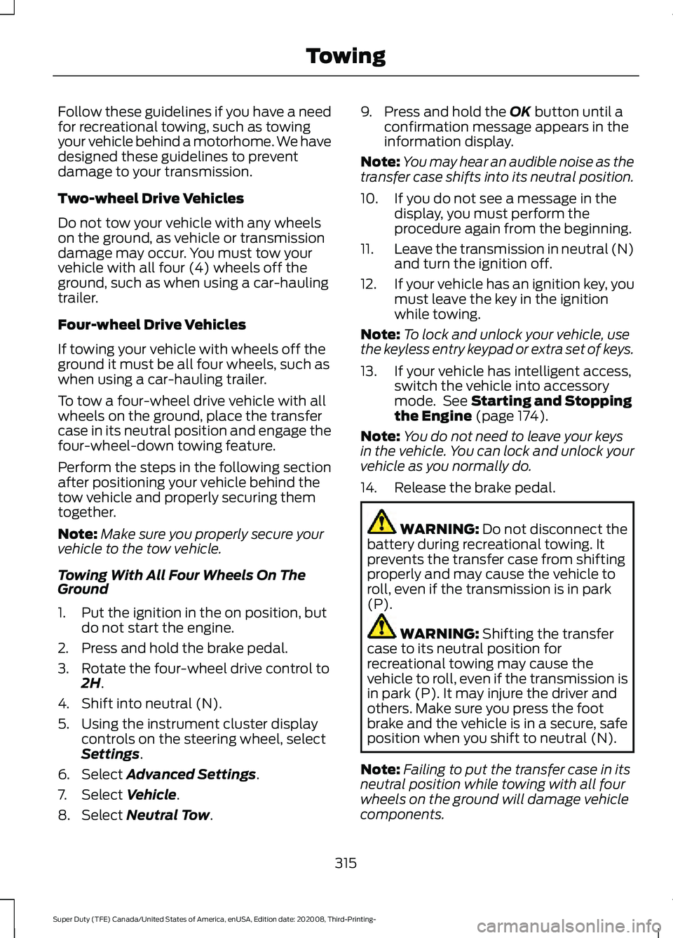 FORD F-550 2021  Owners Manual Follow these guidelines if you have a need
for recreational towing, such as towing
your vehicle behind a motorhome. We have
designed these guidelines to prevent
damage to your transmission.
Two-wheel 