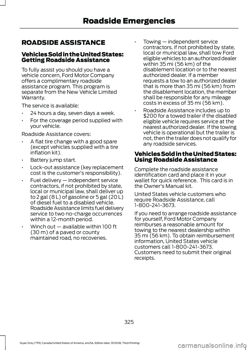 FORD F-550 2021  Owners Manual ROADSIDE ASSISTANCE
Vehicles Sold in the United States:
Getting Roadside Assistance
To fully assist you should you have a
vehicle concern, Ford Motor Company
offers a complimentary roadside
assistance
