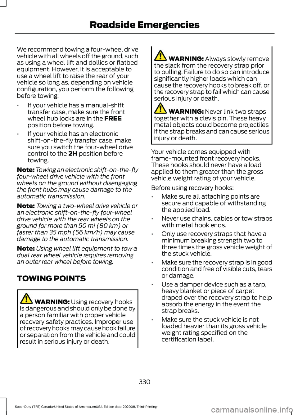 FORD F-550 2021  Owners Manual We recommend towing a four-wheel drive
vehicle with all wheels off the ground, such
as using a wheel lift and dollies or flatbed
equipment. However, it is acceptable to
use a wheel lift to raise the r