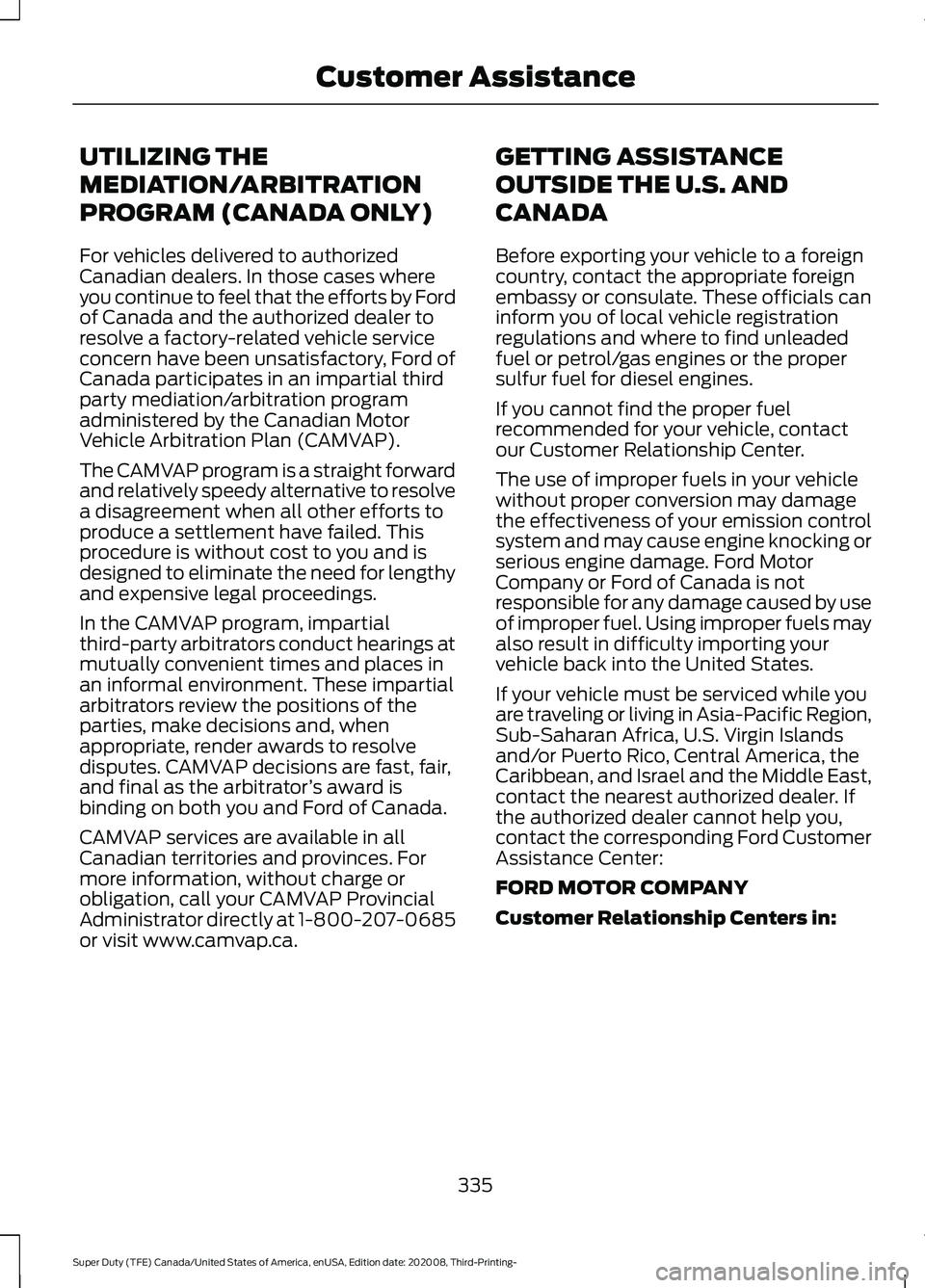 FORD F-550 2021  Owners Manual UTILIZING THE
MEDIATION/ARBITRATION
PROGRAM (CANADA ONLY)
For vehicles delivered to authorized
Canadian dealers. In those cases where
you continue to feel that the efforts by Ford
of Canada and the au