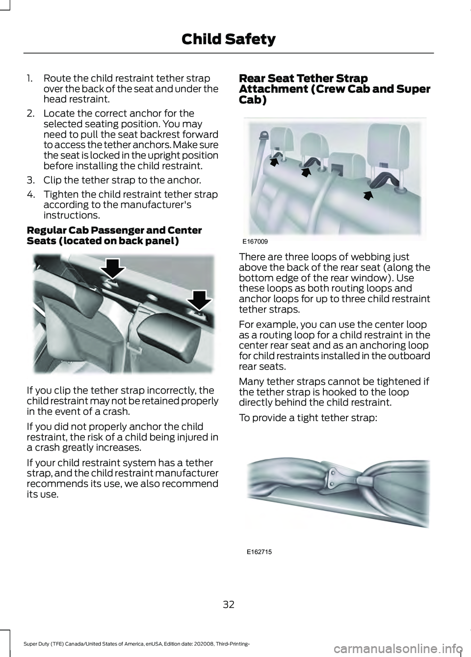 FORD F-550 2021  Owners Manual 1. Route the child restraint tether strap
over the back of the seat and under the
head restraint.
2. Locate the correct anchor for the selected seating position. You may
need to pull the seat backrest