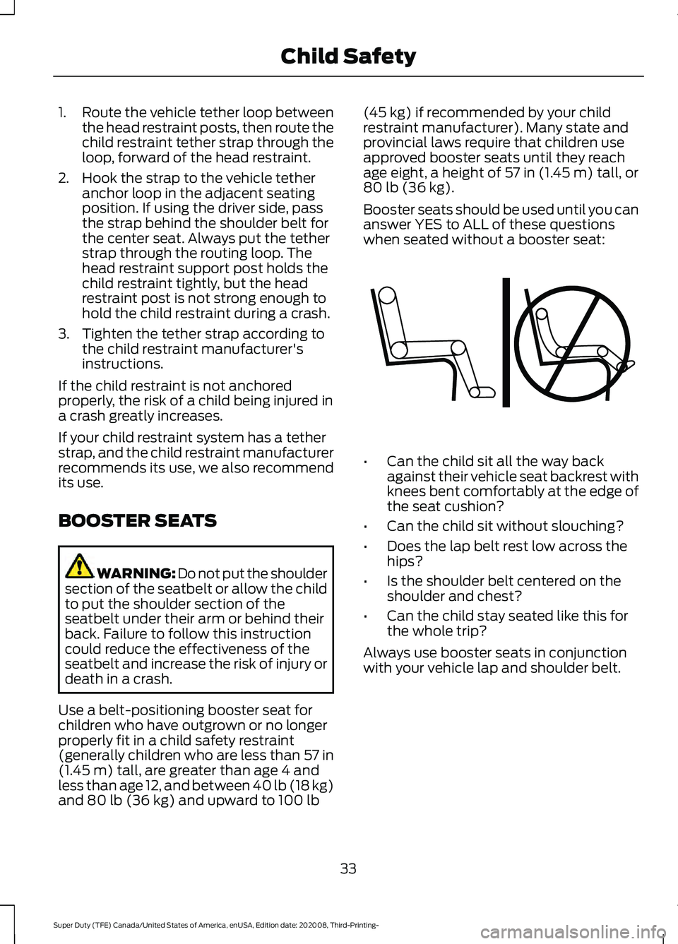 FORD F-550 2021  Owners Manual 1.
Route the vehicle tether loop between
the head restraint posts, then route the
child restraint tether strap through the
loop, forward of the head restraint.
2. Hook the strap to the vehicle tether 