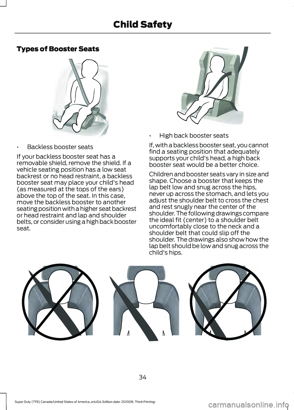 FORD F-550 2021  Owners Manual Types of Booster Seats
•
Backless booster seats
If your backless booster seat has a
removable shield, remove the shield. If a
vehicle seating position has a low seat
backrest or no head restraint, a