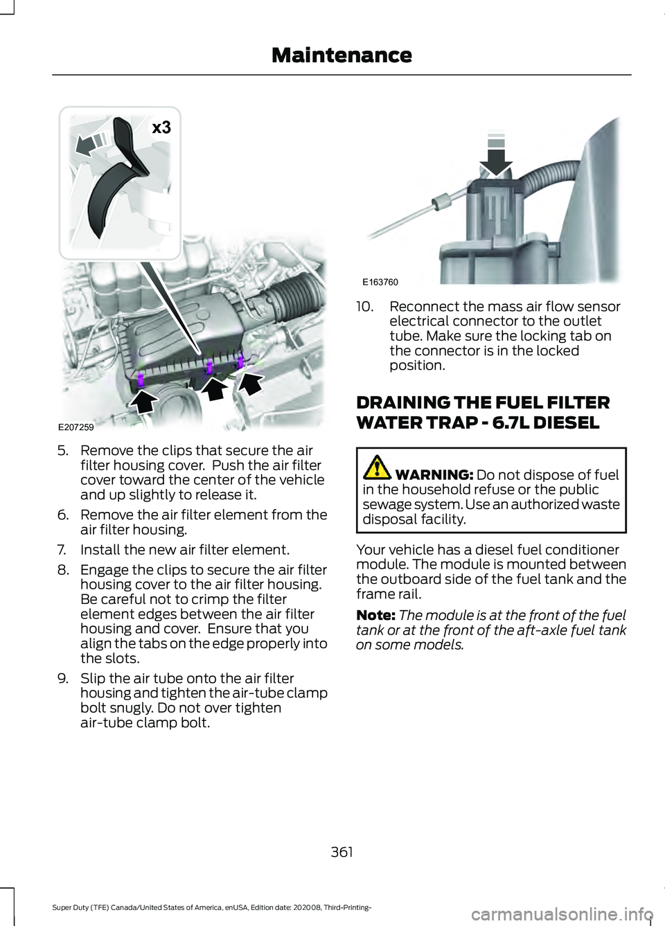 FORD F-550 2021  Owners Manual 5. Remove the clips that secure the air
filter housing cover.  Push the air filter
cover toward the center of the vehicle
and up slightly to release it.
6. Remove the air filter element from the
air f