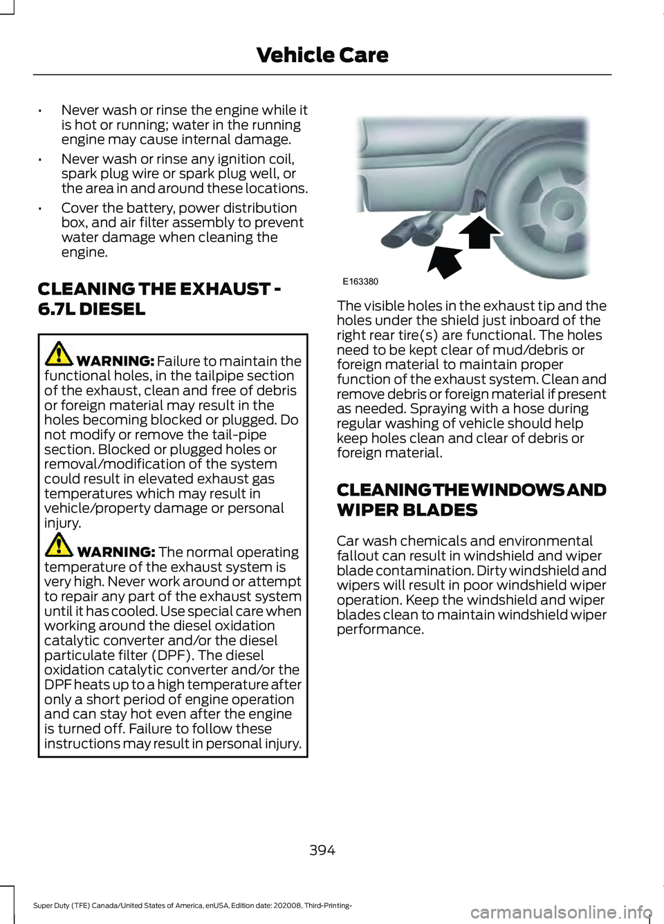FORD F-550 2021  Owners Manual •
Never wash or rinse the engine while it
is hot or running; water in the running
engine may cause internal damage.
• Never wash or rinse any ignition coil,
spark plug wire or spark plug well, or
