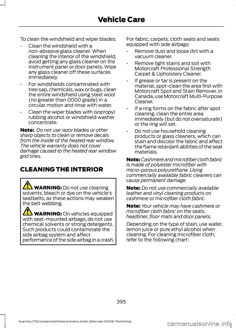 FORD F-550 2021  Owners Manual To clean the windshield and wiper blades:
•
Clean the windshield with a
non-abrasive glass cleaner. When
cleaning the interior of the windshield,
avoid getting any glass cleaner on the
instrument pa