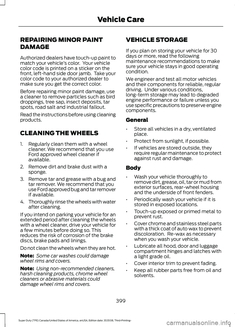 FORD F-550 2021  Owners Manual REPAIRING MINOR PAINT
DAMAGE
Authorized dealers have touch-up paint to
match your vehicle
’s color.  Your vehicle
color code is printed on a sticker on the
front, left-hand side door jamb.  Take you