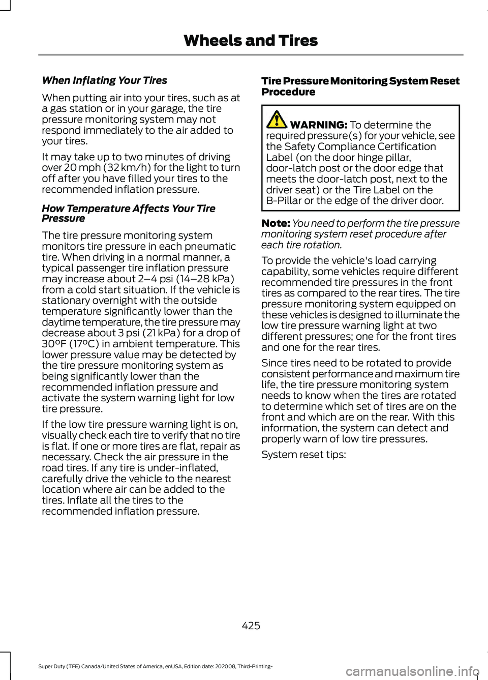 FORD F-550 2021  Owners Manual When Inflating Your Tires
When putting air into your tires, such as at
a gas station or in your garage, the tire
pressure monitoring system may not
respond immediately to the air added to
your tires.
