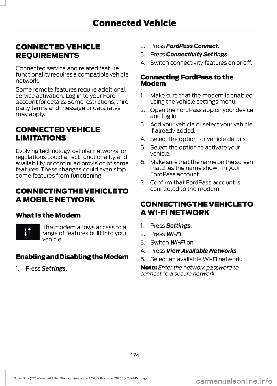 FORD F-550 2021  Owners Manual CONNECTED VEHICLE
REQUIREMENTS
Connected service and related feature
functionality requires a compatible vehicle
network.
Some remote features require additional
service activation. Log in to your For