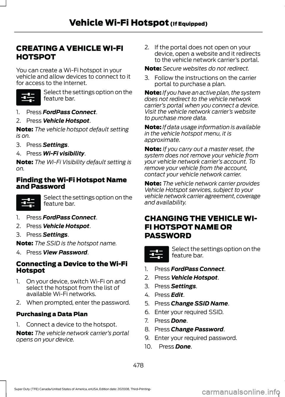 FORD F-550 2021  Owners Manual CREATING A VEHICLE WI-FI
HOTSPOT
You can create a Wi-Fi hotspot in your
vehicle and allow devices to connect to it
for access to the Internet.
Select the settings option on the
feature bar.
1. Press F