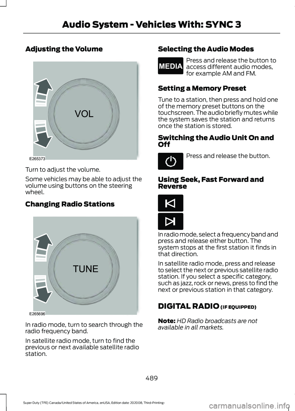 FORD F-550 2021  Owners Manual Adjusting the Volume
Turn to adjust the volume.
Some vehicles may be able to adjust the
volume using buttons on the steering
wheel.
Changing Radio Stations
In radio mode, turn to search through the
ra