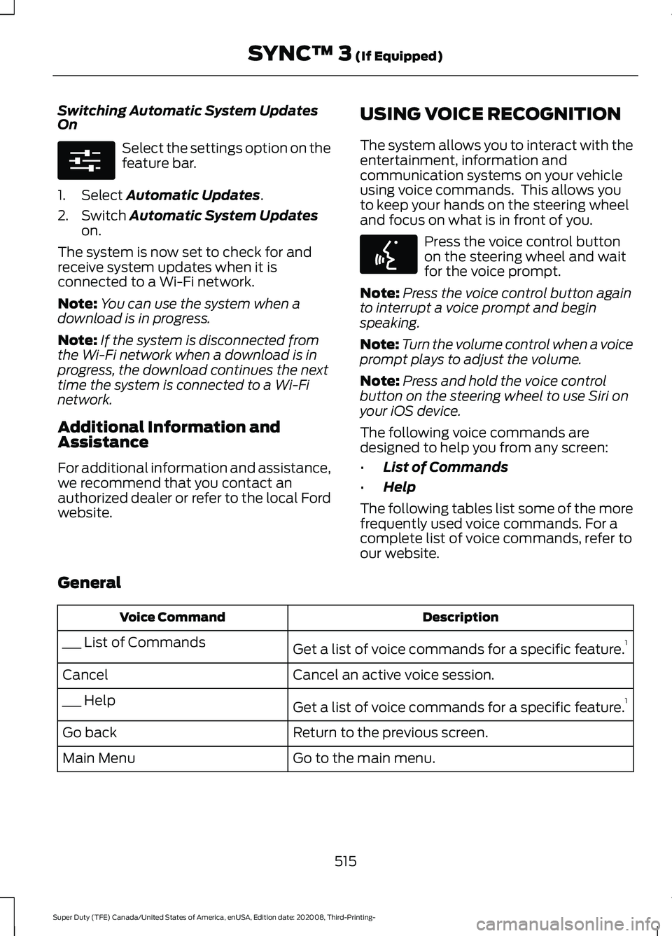 FORD F-550 2021  Owners Manual Switching Automatic System Updates
On
Select the settings option on the
feature bar.
1. Select Automatic Updates.
2. Switch 
Automatic System Updates
on.
The system is now set to check for and
receive