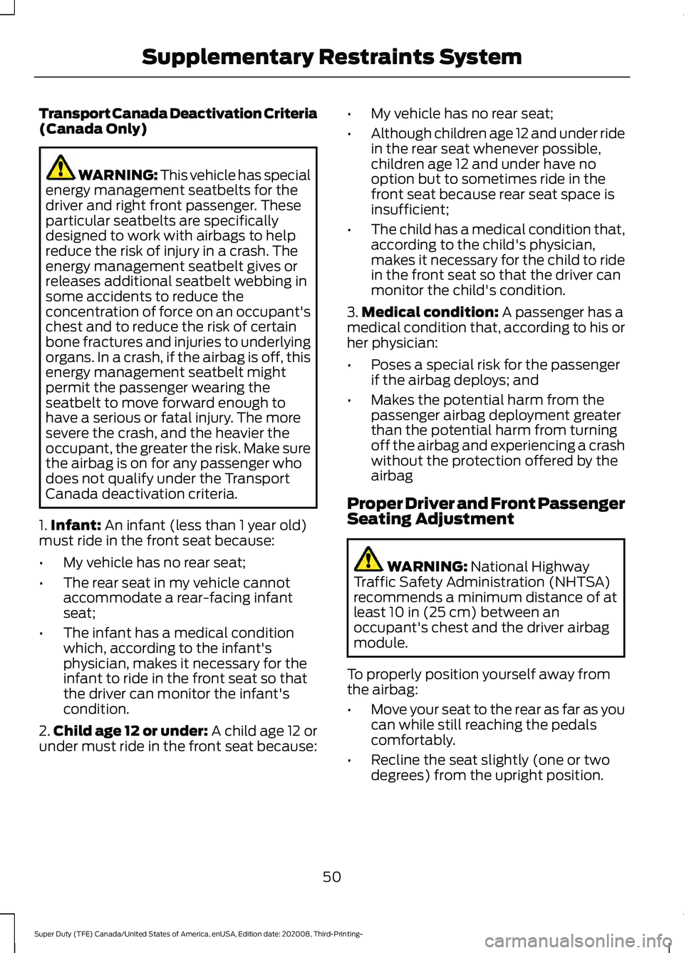 FORD F-550 2021  Owners Manual Transport Canada Deactivation Criteria
(Canada Only)
WARNING: This vehicle has special
energy management seatbelts for the
driver and right front passenger. These
particular seatbelts are specifically