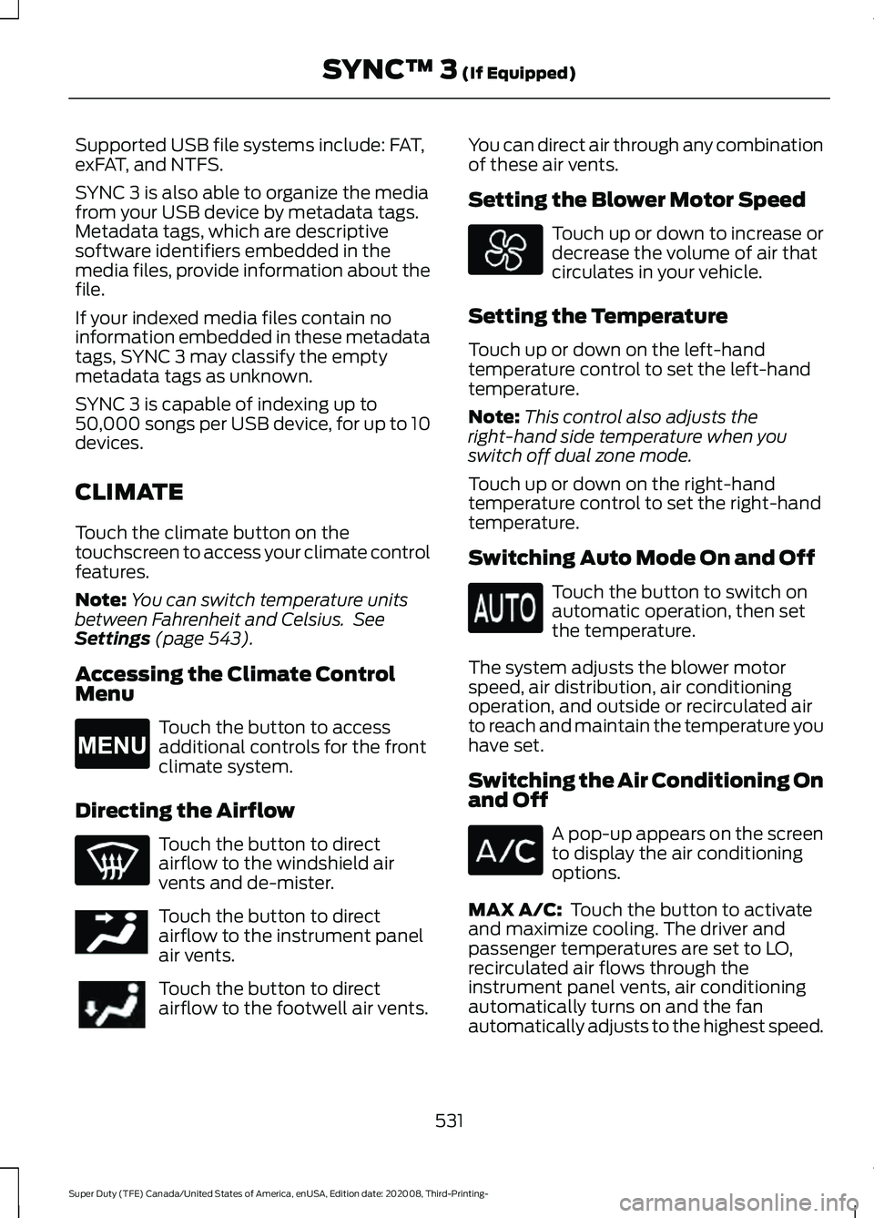 FORD F-550 2021  Owners Manual Supported USB file systems include: FAT,
exFAT, and NTFS.
SYNC 3 is also able to organize the media
from your USB device by metadata tags.
Metadata tags, which are descriptive
software identifiers emb