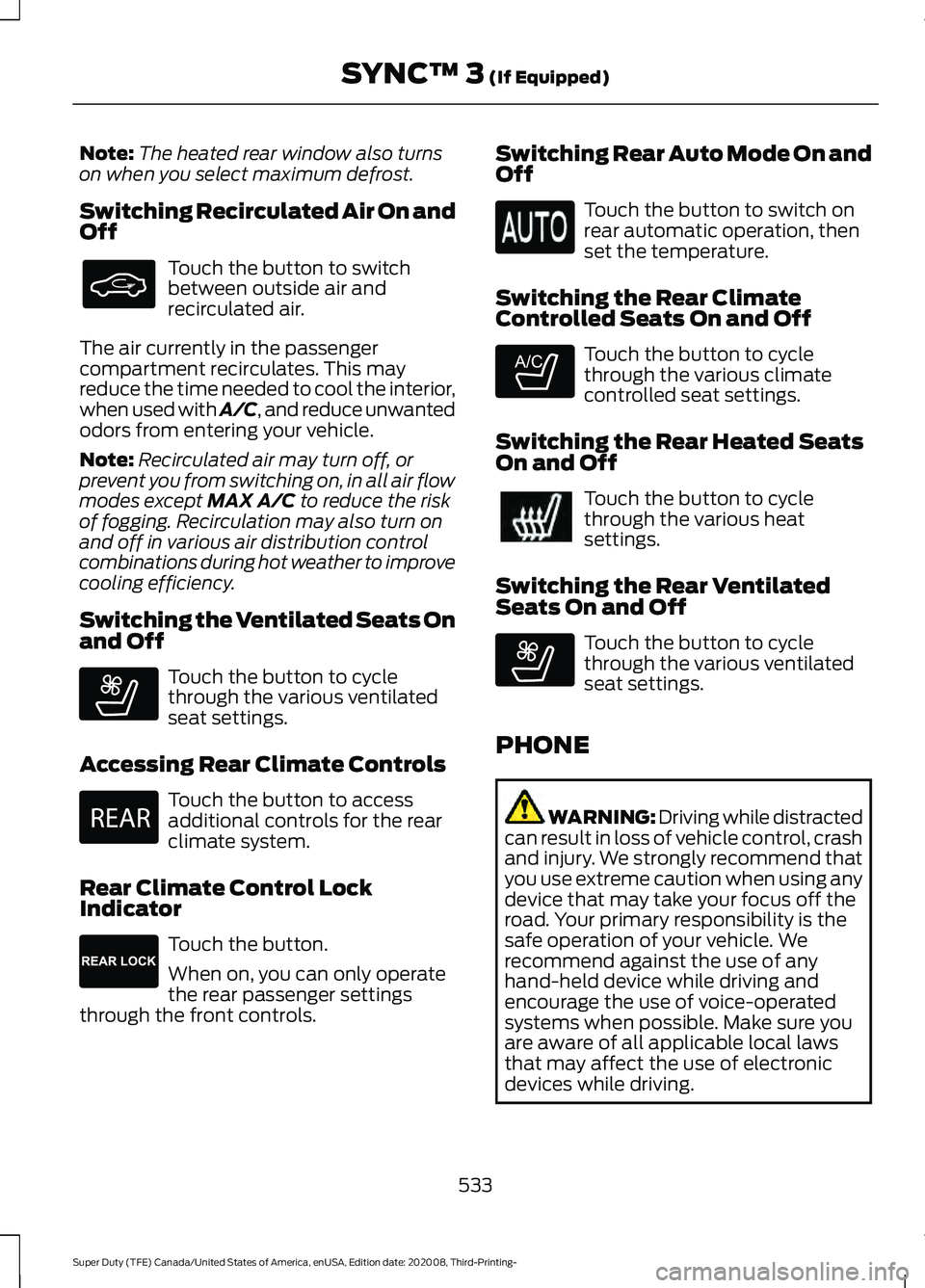 FORD F-550 2021  Owners Manual Note:
The heated rear window also turns
on when you select maximum defrost.
Switching Recirculated Air On and
Off Touch the button to switch
between outside air and
recirculated air.
The air currently