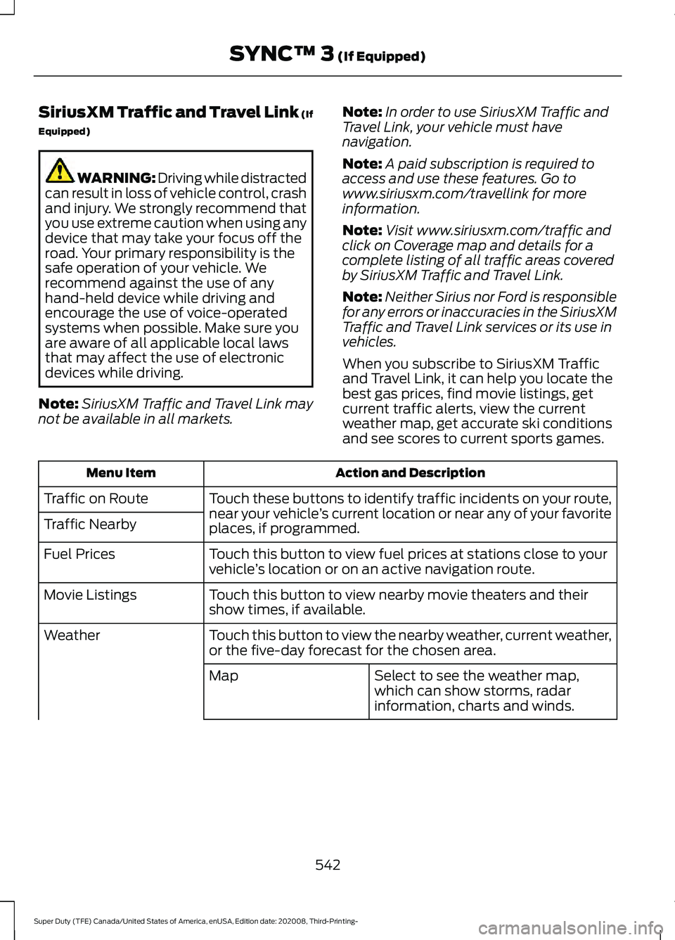 FORD F-550 2021  Owners Manual SiriusXM Traffic and Travel Link (If
Equipped)
WARNING: Driving while distracted
can result in loss of vehicle control, crash
and injury. We strongly recommend that
you use extreme caution when using 