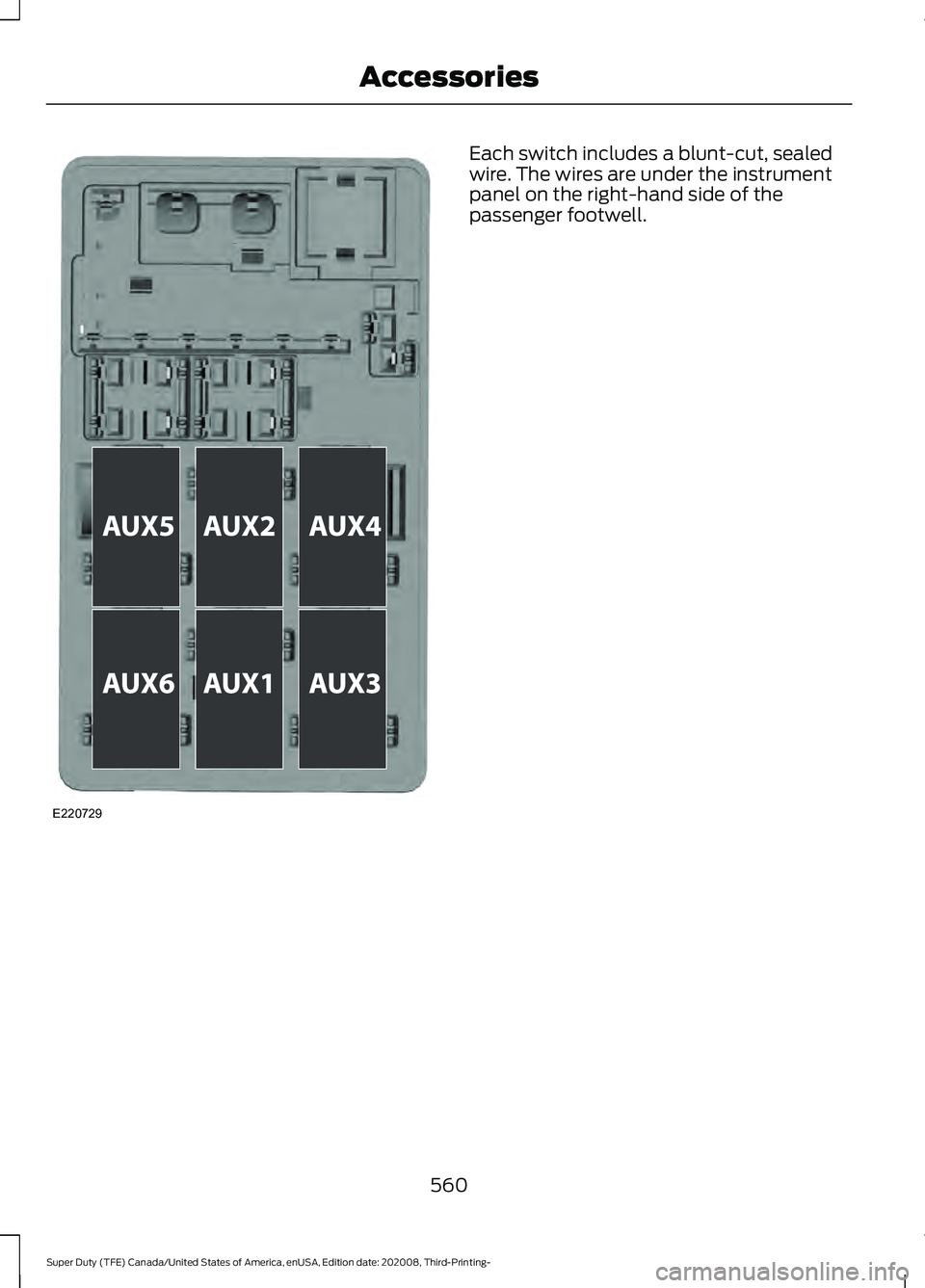 FORD F-550 2021  Owners Manual Each switch includes a blunt-cut, sealed
wire. The wires are under the instrument
panel on the right-hand side of the
passenger footwell.
560
Super Duty (TFE) Canada/United States of America, enUSA, E