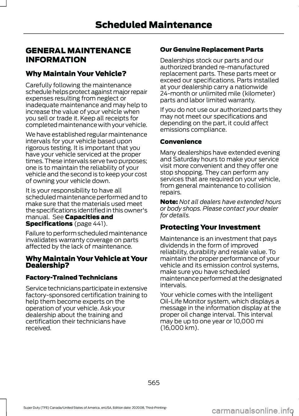 FORD F-550 2021  Owners Manual GENERAL MAINTENANCE
INFORMATION
Why Maintain Your Vehicle?
Carefully following the maintenance
schedule helps protect against major repair
expenses resulting from neglect or
inadequate maintenance and