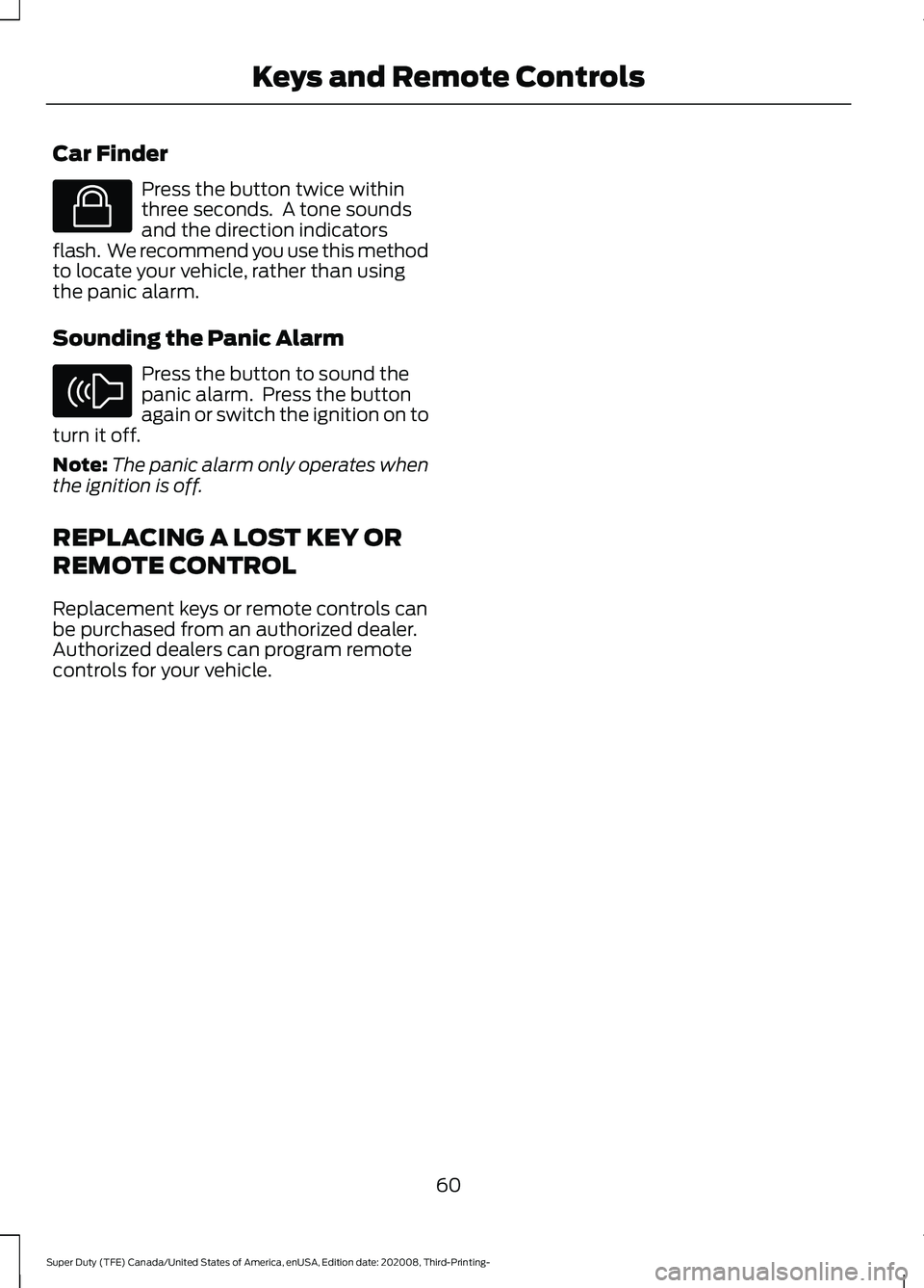 FORD F-550 2021  Owners Manual Car Finder
Press the button twice within
three seconds.  A tone sounds
and the direction indicators
flash.  We recommend you use this method
to locate your vehicle, rather than using
the panic alarm.
