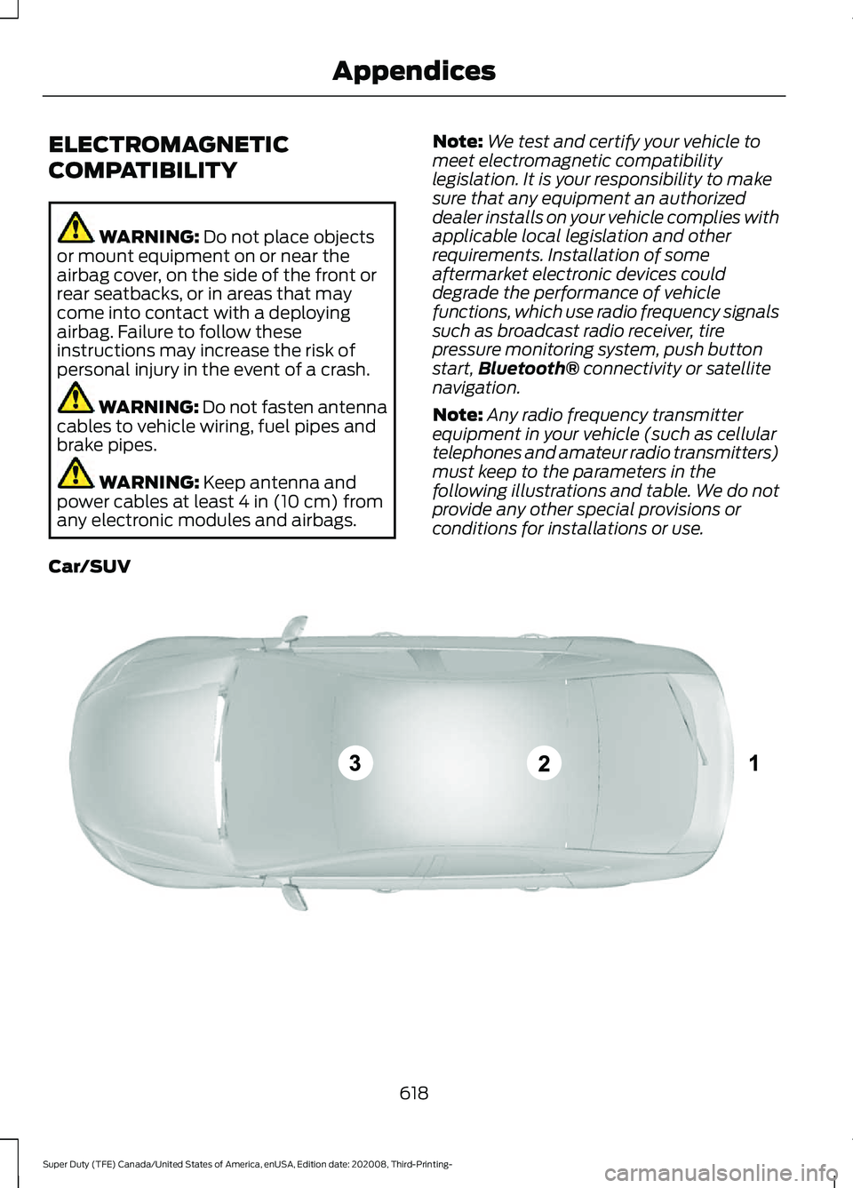 FORD F-550 2021  Owners Manual ELECTROMAGNETIC
COMPATIBILITY
WARNING: Do not place objects
or mount equipment on or near the
airbag cover, on the side of the front or
rear seatbacks, or in areas that may
come into contact with a de