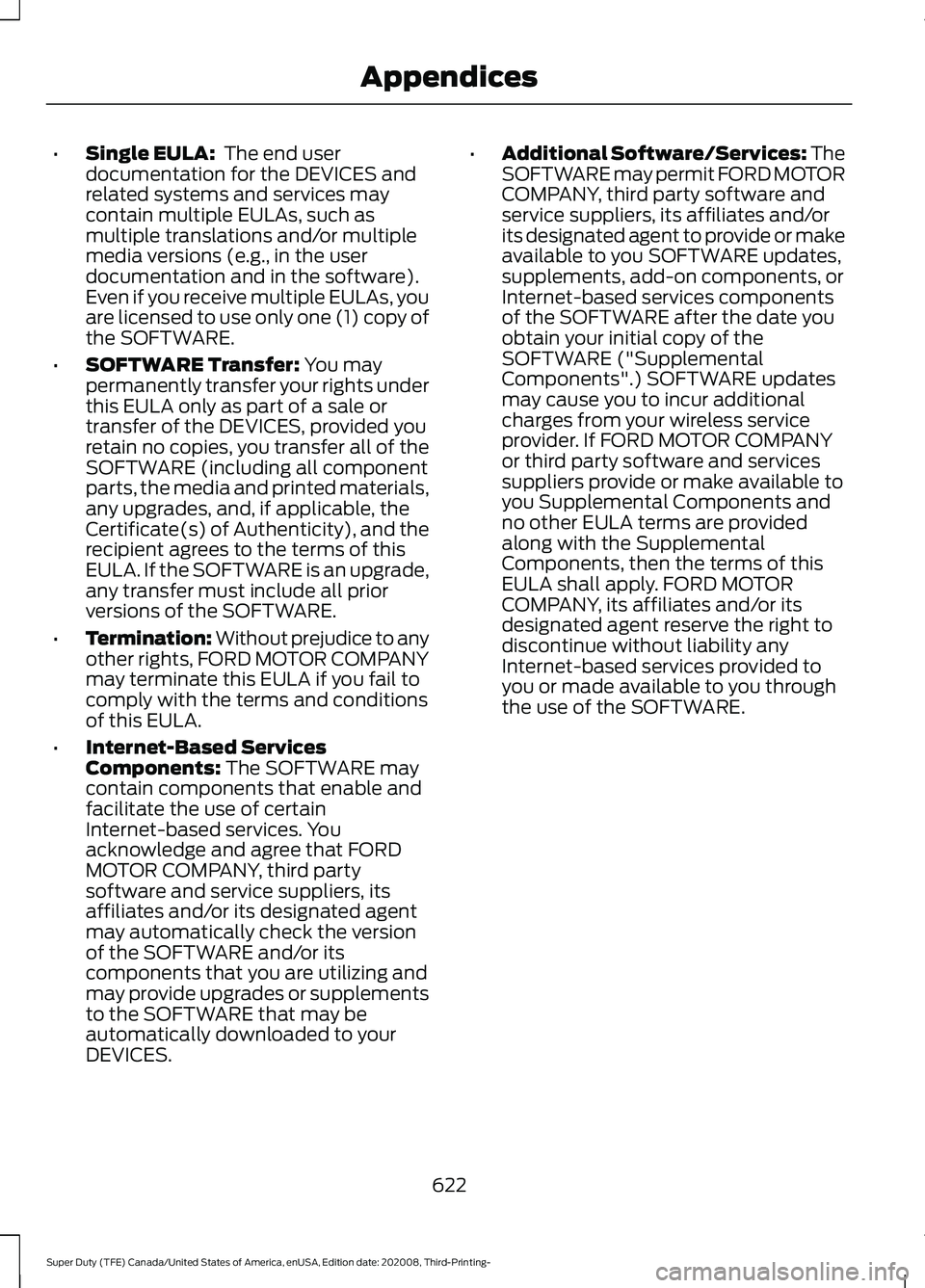 FORD F-550 2021  Owners Manual •
Single EULA:  The end user
documentation for the DEVICES and
related systems and services may
contain multiple EULAs, such as
multiple translations and/or multiple
media versions (e.g., in the use